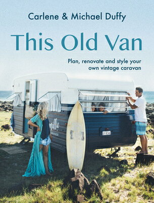 This Old Van: Plan, Renovate and Style Your Own Vintage Caravan THIS OLD VAN [ Carlene Duffy ]