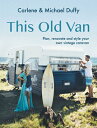 This Old Van: Plan, Renovate and Style Your Own Vintage Caravan VAN [ Carlene Duffy ]