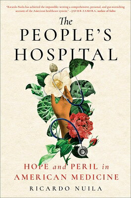 The People's Hospital: Hope and Peril in American Medicine PEOPLES HOSPITAL [ Ricardo Nuila ]