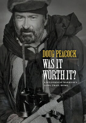 Was It Worth It?: A Wilderness Warrior's Long Trail Home [ Doug Peacock ]