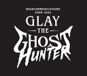 HC episode3 -GLAY HIGHCOMMUNICATIONS TOUR 2023 -The Ghost Hunter- in Port Messe Nagoya- [ GLAY ]