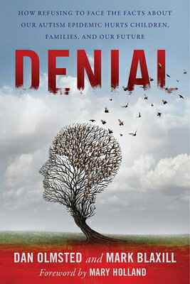 Denial: How Refusing to Face the Facts about Our Autism Epidemic Hurts Children, Families, and Our F DENIAL 