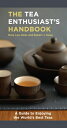 The Tea Enthusiast's Handbook: A Guide to the World's Best Teas TEA ENTHUSIASTS ...