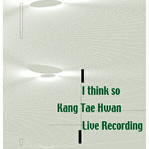 I think so Kang Tae Hwan Live Recording