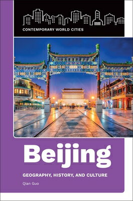 Beijing: Geography, History, and Culture BEIJING （Contemporary World Cities） [ Qian Guo ]