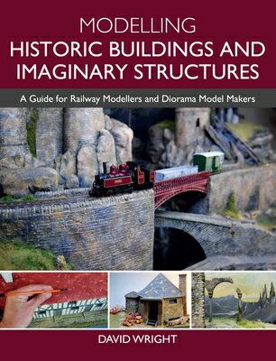 Modelling Historic Buildings and Imaginary Structures: A Guide for Railway Modellers and Diorama Mod MODELLING HISTORIC BUILDINGS & 