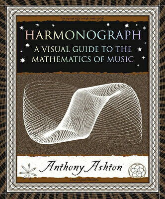 Harmonograph: A Visual Guide to the Mathematics of Music HARMONOGRAPH （Wooden Books North America Editions） Anthony Ashton