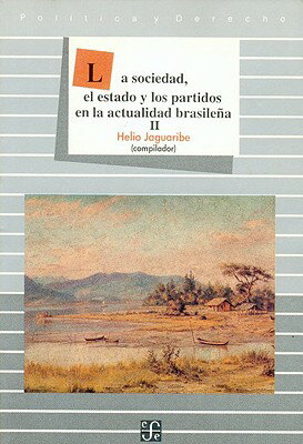 La Sociedad, El Estado y Los Partidos En La Actualidad Brasilea, II SPA-SOCIEDAD EL ESTADO Y LOS P （Politica y Derecho） [ Helio Jaguaribe ]