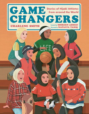 Game Changers: Stories of Hijabi Athletes from Around the World GAME CHANGERS [ Charlene Smith ]