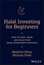 Halal Investing for Beginners: How to Start, Grow and Scale Your Halal Investment Portfolio HALAL INVESTING FOR BEGINNERS 