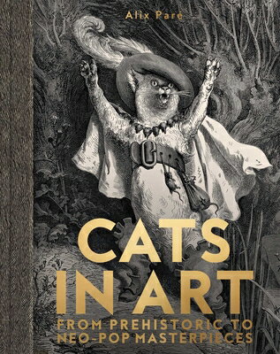 Cats in Art: From Prehistoric to Neo-Pop Masterpieces CATS IN ART [ Alix Par ]