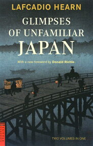 Glimpses　of　unfamiliar　Japan （Tuttle　classics） [ ラフカディオ・ハーン（小泉八雲） ]