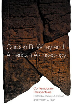 Gordon R. Willey and American Archeology: Contemporary Perspectives GORDON R WILLEY & AMER ARCHEOL 