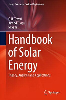 Handbook of Solar Energy: Theory, Analysis and Applications HANDBK OF SOLAR ENERGY 2016/E （Energy Systems in Electrical Engineering） [ G. N. Tiwari ]