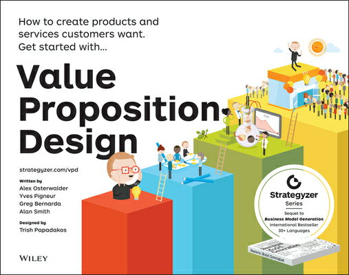 Value Proposition Design: How to Create Products and Services Customers Want VALUE PROPOSITION DESIGN （Strategyzer） [ Alexander Osterwalder ]