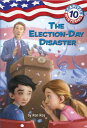 Capital Mysteries 10: The Election-Day Disaster CAPITAL MYSTERIES 10 THE ELEC （Capital Mysteries） Ron Roy