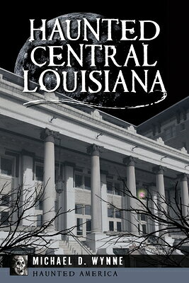 HAUNTED CENTRAL LOUISIANA Haunted America Michael D. Wynne PELICAN PUB CO2025 Paperback English ISBN：9781455628056 洋書 Travel（旅行） Travel