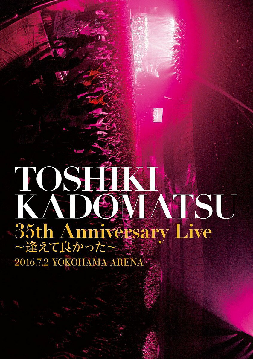 TOSHIKI KADOMATSU 35th Anniversary Live ɤä 2016.7.2 YOKOHAMA ARENA [ Ѿ ]