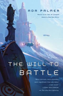 The Will to Battle: Book 3 of Terra Ignota WILL TO BATTLE （Terra Ignota） Ada Palmer