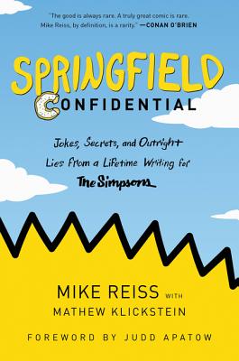 Springfield Confidential: Jokes, Secrets, and Outright Lies from a Lifetime Writing for the Simpsons SPRINGFIELD CONFIDENTIAL [ Mike Reiss ]