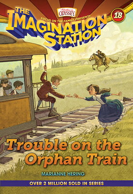 Trouble on the Orphan Train TROUBLE ON THE ORPHAN TRAIN （Imagination Station Books） 