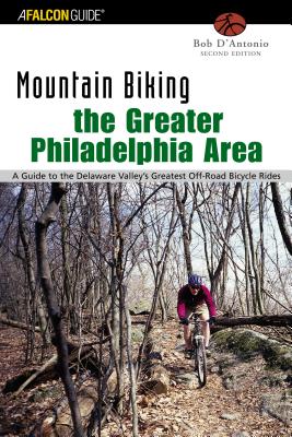 The Greater Philadelphia Area: A Guide to the Delaware Valley's Greatest Off-Road Bicycle Rides MOUNTAIN BIKING GREATER PHI-2E （Falcon Guides Mountain Biking） [ Bob D'Antonio ]