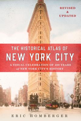 The Historical Atlas of New York City: A Visual Celebration of 400 Years of New York City's History HISTORICAL ATLAS OF NEW YOR-3E [ Eric Homberger ]