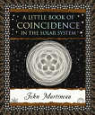 A Little Book of Coincidence: In the Solar System LITTLE BK OF COINCIDENCE （Wooden Books North America Editions） John Martineau