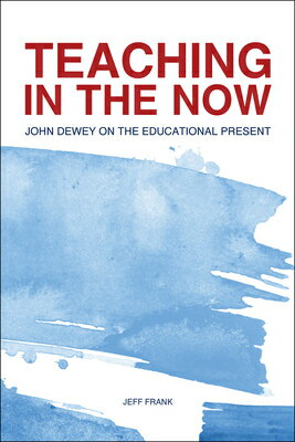 Teaching in the Now: John Dewey on the Educational Present TEACHING IN THE NOW [...