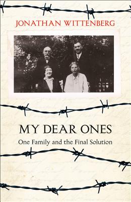 My Dear Ones: One Family and the Final Solution MY DEAR ONES [ Jonathan Wittenberg ]