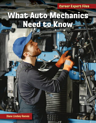 What Auto Mechanics Need to Know WHAT AUTO MECHANICS NEED TO KN （21st Century Skills Library: Career Expert Files） [ Diane Lindsey Reeves ]