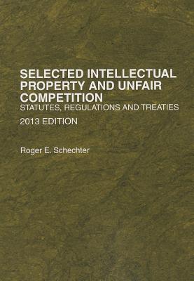 Selected Intellectual Property and Unfair Competition: Statutes, Regulations and Treaties