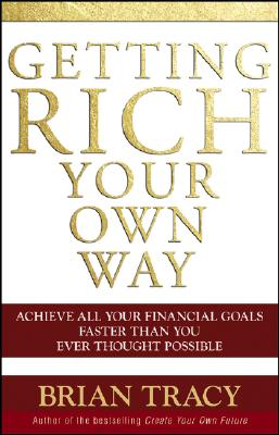 Getting Rich Your Own Way: Achieve All Your Financial Goals Faster Than You Ever Thought Possible GETTING RICH YOUR OWN WAY [ Brian Tracy ]