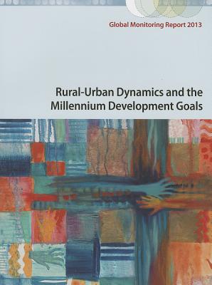 Global Monitoring Report 2013: Rural-Urban Dynamics and the Millennium Development Goals