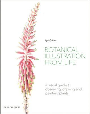 Botanical Illustration from Life: A Visual Guide to Observing, Drawing and Painting Plants BOTANICAL ILLUS FROM LIFE Isik Guner