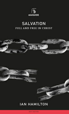 Salvation: Full and Free in Christ SALVATION （Banner Mini Guides） [ Ian Hamilton ]