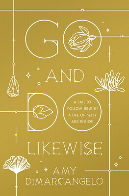 Go and Do Likewise: A Call to Follow Jesus in a Life of Mercy and Mission GO & DO LIKEWISE 