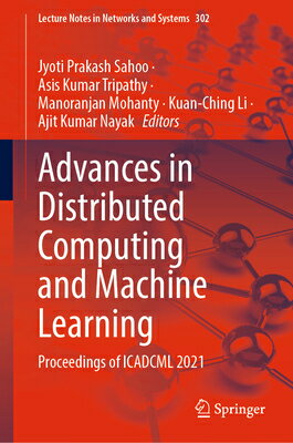 Advances in Distributed Computing and Machine Learning: Proceedings of Icadcml 2021 ADVANCES IN DISTRIBUTED COMPUT （Lecture Notes in Networks and Systems） [ Jyoti Prakash Sahoo ]