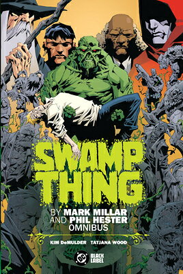 Swamp Thing by Mark Millar and Phil Hester Omnibus SWAMP THING BY MARK MILLAR & P [ Mark Millar ]