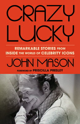 Crazy Lucky: Remarkable Stories from Inside the World of Celebrity Icons CRAZY LUCKY [ John Mason ]