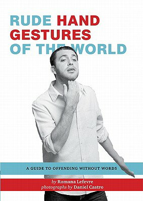 Rude Hand Gestures of the World: A Guide to Offending Without Words (Funny Book for Boys, Hand Gestu