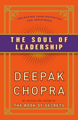 The Soul of Leadership: Unlocking Your Potential for Greatness SOUL OF LEADERSHIP [ Deepak Chopra ]