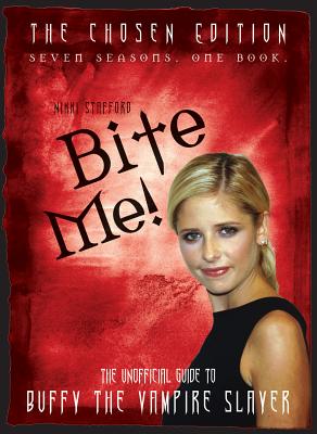 Bite Me!: The Unofficial Guide to the World of Buffy the Vampire Slayer BITE ME [ Nikki Stafford ]