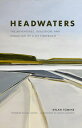 Headwaters: The Adventures, Obsession and Evolution of a Fly Fisherman HEADWATERS [ Dylan Tomine ]