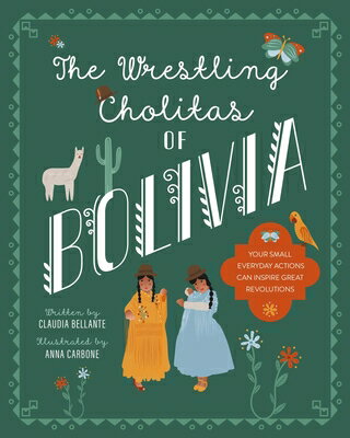 The Wrestling Cholitas of Bolivia WRESTLING CHOLITAS OF BOLIVIA （Against All Odds） Claudia Bellante