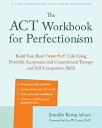 The ACT Workbook for Perfectionism: Build Your Best (Imperfect) Life Using Power...