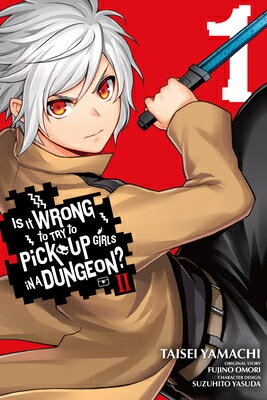 Is It Wrong to Try to Pick Up Girls in a Dungeon? II, Vol. 1 (Manga) IS IT WRONG TO TRY TO PICK UP （Is It Wrong to Try to Pick Up Girls in a Dungeon? Familia Ch） [ Fujino Omori ]