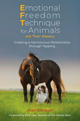 Emotional Freedom Technique for Animals and Their Humans: Creating a Harmonious Relationship Through