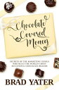 Chocolate Covered Money: Secrets of the Marketing Genius Who Built the World's M...