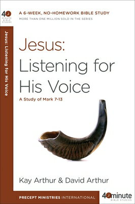 Jesus: Listening for His Voice: A Study of Mark 7-13 JESUS LISTENING FOR HIS VOICE （40-Minute Bible Studies） [ Kay Arthur ]